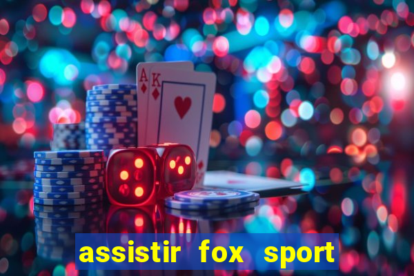 assistir fox sport futebol tv